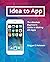 Idea to App: The Absolute Beginner's Guide to Making iOS Apps