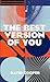 THE BEST VERSION OF YOU