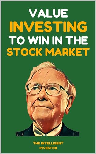 Value Investing to Win in the Stock Market: Lessons from the Best Investors - Warren Buffett, Benjamin Graham, Philip Fisher, and Peter Lynch (Kindle Edition)