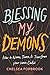 Blessing My Demons: How to ...