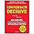 Conversatii decisive. Noi solutii pentru a gestiona cu succes... by Joseph Grenny