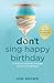 Don't Sing Happy Birthday: ...