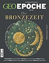GEO Epoche 123/2023 - Die Bronzezeit GEO Epoche 123/2023 - Die Bronzezeit