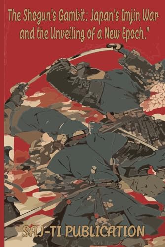 The Shogun's Gambit: Japan's Imjin War and the Unveiling of a New Epoch (Paperback)