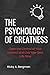 The Psychology of Greatness by Ricky A. Bergman