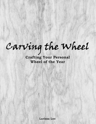 Carving the Wheel: Crafting Your Personal Wheel of the Year (Paperback)
