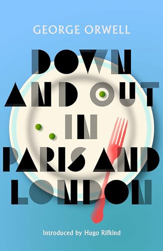 Down and Out in Paris and London: New Edition of Orwell’s vivid and groundbreaking memoir
