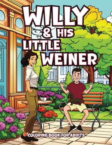 Willy & his Little Weiner: Hilarious Coloring Book for Adults with Funny, Rhyming Word Play Quotes for Relaxation & Stress Relief (Gag Gift for Naughty Adults)