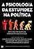A Psicologia da Estupidez na Política (Portuguese Edition)