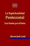 La Espiritualidad Pentecostal: Una Pasión por el Reino (Spanish Edition) La Espiritualidad Pentecostal: Una Pasión por el Reino (Spanish Edition)