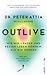 Outlive: Wie wir länger und besser leben können, als wir denken
