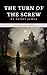 The Turn of the Screw: The Original 1898 Gothic Horror Fiction Classic