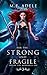 For the Strong and Fragile:...