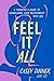 Feel It All: A Therapist's Guide to Reimagining Your Relationship with Sex