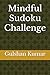 Mindful Sudoku Challenge by Gulshan Kumar