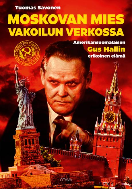 Moskovan mies vakoilun verkossa – Amerikansuomalaisen Gus Hallin erikoinen elämä (Hardcover)