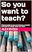 So you want to teach? : A s...
