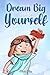 Dream Big and Be Yourself: A Collection of Inspiring Stories for Boys about Self-Esteem, Confidence, Courage, and Friendship (Motivational Books for Children)