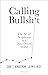 Calling Bullshit: The Art of Skepticism in a Data-Driven World