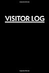 Visitor Log:: A simple Visitor Log Book, Record Visitors, Time In/Out Book Specifically Designed For Businesses
