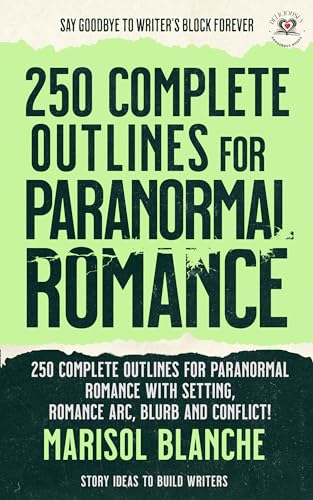 250 Complete Outlines for Paranormal Romance Novels: Story Ideas and Detailed Outlines with prompts, settings, blurbs, conflict, character development ... Romance Writer's Outline Handbooks) (Kindle Edition)