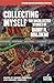 Collecting Myself: The Unco...