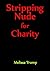 Stripping Nude for Charity by Melissa Trump