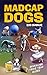 Madcap Dogs: Revealing Thei...