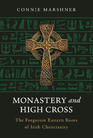 Monastery and High Cross: The Forgotten Eastern Roots of Irish Christianity