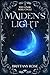 Maiden's Light by Brittany   Rose