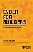 Cyber for Builders: The Essential Guide to Building a Cybersecurity Startup