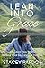 Lean Into Grace: Let God's Grace Heal Your Heart, Refresh Your Soul, and Set You Free