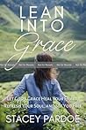 Lean Into Grace by Stacey Pardoe