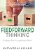 Feedforward Thinking: Create The Future You Want
