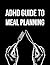 ADHD Guide to Meal Planning...