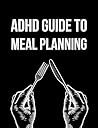 ADHD Guide to Mea...