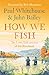 How We Fish: The book from the brains behind the hit TV series GONE FISHING, with a Foreword by Bob Mortimer