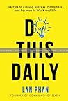Do This Daily: Secrets to Finding Success, Happiness, and Purpose in Work and Life