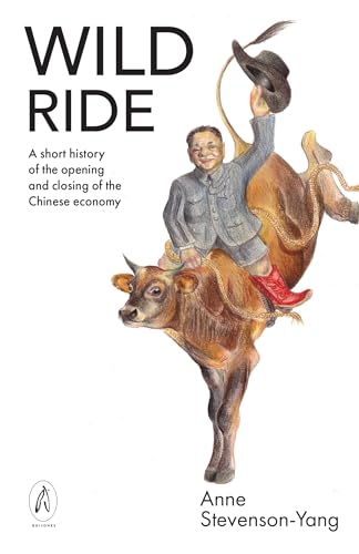 Wild Ride: A short history of the opening and closing of the Chinese economy (Paperback)