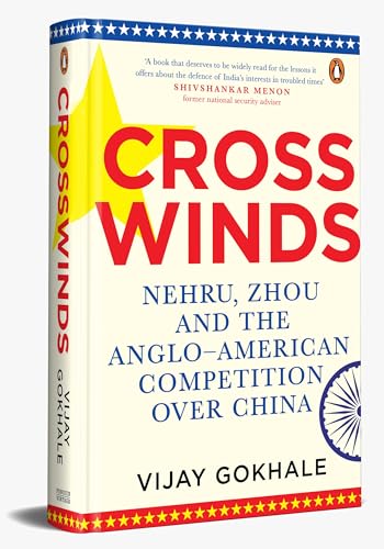 Crosswinds (Nehru, Zhou and the Anglo-American Compe)