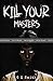 Kill Your Masters by G Q Smith