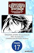 Reincarnation of the Unrivalled Time Mage: The Underachiever at the Magic Academy Turns Out to Be the Strongest Mage Who Controls Time! #017 ... Who Controls Time! CHAPTER SERIALS Book 17)