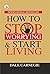 How to Stop Worrying & Start Living