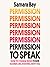 Permission to Speak: How to Change What Power Sounds Like, Starting with You