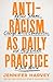 Antiracism as Daily Practice: Refuse Shame, Change White Communities, and Help Create a Just World