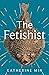 The Fetishist by Katherine Min