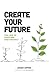 Create Your Future: The Law of Seedtime and Harvest