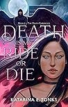 Death Is My Ride or Die by Katarina E. Tonks