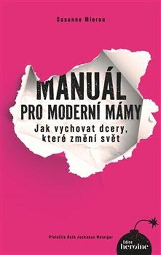 Manuál pro moderní mámy: Jak vychovat dcery, které změní svět
