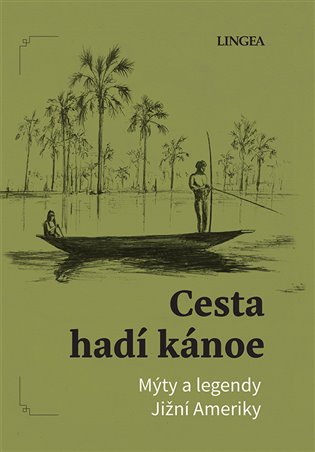 Cesta hadí kánoe: Mýty a legendy Jižní Ameriky